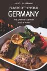 Flavors of the World - Germany: The Ultimate German Recipe Book! By Nancy Silverman Cover Image