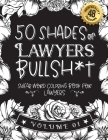 50 Shades of Lawyers Bullsh*t: Swear Word Coloring Book For Lawyers: Funny gag gift for Lawyers w/ humorous cusses & snarky sayings Lawyers want to s By Black Feather Stationery Cover Image