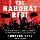 The Hardhat Riot Lib/E: Nixon, New York City, and the Dawn of the White Working-Class Revolution Cover Image