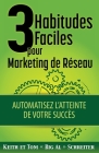 3 Habitudes Faciles Pour Marketing de Réseau: Automatisez l'atteinte de Votre Succès By Keith Schreiter, Tom Big Al Schreiter Cover Image