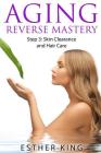Aging Reverse Mastery Step3: Skin Clearance and Hair Care Cover Image