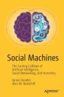 Social Machines: The Coming Collision of Artificial Intelligence, Social Networking, and Humanity By James Hendler, Alice M. Mulvehill Cover Image