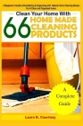 Clean Your Home With 66 Homemade Cleaning Products: A Beginner's Guide To Decluttering And Organizing With Natural Cleaning Recipes For A Clean And Or Cover Image