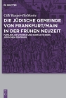 Die jüdische Gemeinde von Frankfurt/Main in der Frühen Neuzeit Cover Image
