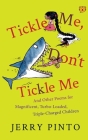 Tickle Me, Don't Tickle Me: And Other Poems for Magnificent, Turbo-Loaded, Triple-Charged Children Cover Image
