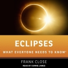Eclipses: What Everyone Needs to Know By Frank Close, Corrie James (Read by) Cover Image