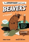 Beavers (Superpower Field Guide) By Rachel Poliquin, Nicholas John Frith (Illustrator) Cover Image