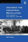 Insuring the Industrial Revolution: Fire Insurance in Great Britain, 1700-1850 (Modern Economic and Social History) By Robin Pearson (Editor) Cover Image