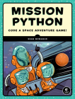 Mission Python: Code a Space Adventure Game! By Sean McManus Cover Image