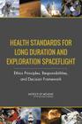 Health Standards for Long Duration and Exploration Spaceflight: Ethics Principles, Responsibilities, and Decision Framework Cover Image