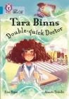 Tara Binns: Double-Quick Doctor: Band 13/Topaz (Collins Big Cat Tara Binns) By Lisa Rajan Cover Image