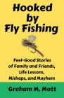 Hooked by Fly Fishing By Graham M. Mott Cover Image