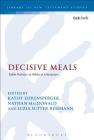 Decisive Meals: Table Politics in Biblical Literature (Library of New Testament Studies) By Nathan MacDonald (Editor), Kathy Ehrensperger (Editor), Luzia Sutter Rehmann (Editor) Cover Image
