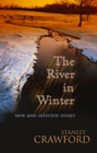 The River in Winter: New and Selected Essays By Stanley Crawford Cover Image