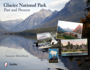 Glacier National Park: Past and Present: Past and Present By Suzanne Silverthorn Cover Image