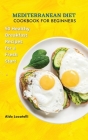 Mediterranean Diet Cookbook for Beginners: 50 Healthy Breakfast Recipes For A Fresh Start. By Aldo Locatelli Cover Image