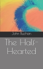 The Half-Hearted By John Buchan Cover Image