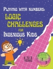 Playing with Numbers: Logic Challenges for Ingenious Kids