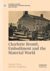 Charlotte Brontë, Embodiment and the Material World (Palgrave Studies in Nineteenth-Century Writing and Culture) By Justine Pizzo (Editor), Eleanor Houghton (Editor) Cover Image
