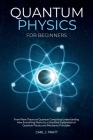 Quantum physics and mechanics for beginners: From Wave Theory to Quantum Computing. Understanding How Everything Works by a Simplified Explanation of By Carlos Pratt Cover Image