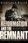 The Reformation and the Remnant: The Reformers Speak to Today's Church By Nicholas Patrick Miller Cover Image