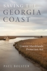 Saving the Georgia Coast: A Political History of the Coastal Marshlands Protection ACT By Paul Bolster Cover Image