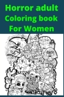 Horror adult Coloring book For Women By Coloring Books Cover Image