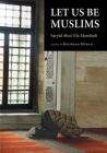 Let Us Be Muslims By Sayyid Abul A'La Mawdudi, Khurram Murad (Editor) Cover Image