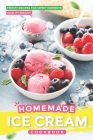 Homemade Ice Cream Cookbook: Frosty Recipes for Sweet Moments By Chality Wright Cover Image