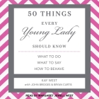 50 Things Every Young Lady Should Know Lib/E: What to Do, What to Say, and How to Behave By John Bridges (Contribution by), Margaret Jewell West (Read by), Bryan Curtis (Contribution by) Cover Image