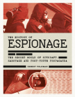 History of Espionage: The Secret World of Spycraft, Sabotage and Post-Truth Propaganda By Ernest Volkman Cover Image