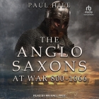 The Anglo-Saxons at War: 800-1066 By Paul Hill, Michael Page (Read by) Cover Image