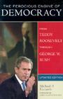 The Ferocious Engine of Democracy, Updated: From Theodore Roosevelt Through George W. Bush By Michael P. Riccards Cover Image