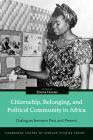 Citizenship, Belonging, and Political Community in Africa: Dialogues between Past and Present (Cambridge Centre of African Studies) By Emma Hunter (Editor) Cover Image