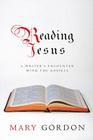 Reading Jesus: A Writer's Encounter with the Gospels By Mary Gordon Cover Image
