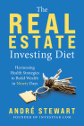 The Real Estate Investing Diet: Harnessing Health Strategies to Build Wealth in Ninety Days Cover Image