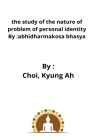 The study of the nature of problem of personal identity By: abhidharmakosa bhasya Cover Image
