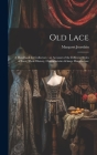 Old Lace: A Handbook for Collectors: an Account of the Different Styles of Lace, Their History, Characteristics & Manufacture Cover Image