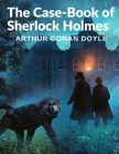 The Case-Book of Sherlock Holmes: The Bravery of Dr Watson and the Brilliant Mind of Mr Sherlock Homes By Arthur Conan Doyle Cover Image