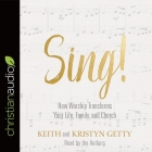 Sing! Lib/E: Why and How We Should Worship By Keith Getty, Keith Getty (Read by), Kristyn Getty Cover Image