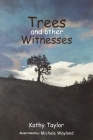Trees and Other Witnesses By Kathy Taylor Cover Image