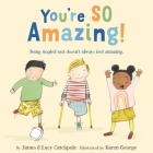 You're SO Amazing! (What Happened to You? #2) By James Catchpole, Lucy Catchpole, Karen George (Illustrator) Cover Image