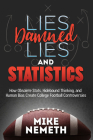 Lies, Damned Lies and Statistics: How Obsolete Stats, Hidebound Thinking, and Human Bias Create College Football Controversies By Mike Nemeth Cover Image