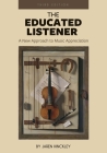 The Educated Listener: A New Approach to Music Appreciation By Jaren Hinckley Cover Image