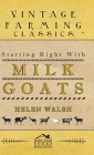 Starting Right With Milk Goats By Walsh Helen Cover Image