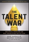 The Talent War: How Special Operations and Great Organizations Win on Talent By Mike Sarraille, George Randle, Jocko Willink (Contribution by) Cover Image