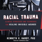 Racial Trauma: Clinical Strategies and Techniques for Healing Invisible Wounds By Kenneth V. Hardy, Terrence Kidd (Read by) Cover Image