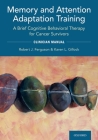 Memory and Attention Adaptation Training: A Brief Cognitive Behavioral Therapy for Cancer Survivors: Clincian Manual By Robert Ferguson, Karen Gillock Cover Image