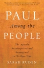 Paul Among the People: The Apostle Reinterpreted and Reimagined in His Own Time By Sarah Ruden Cover Image