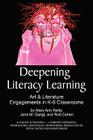 Deepening Literacy Learning: Art and Literature Engagements in K-8 Classrooms (PB) (Teaching-Learning Indigenous) By Mary Ann Reilly, Jane M. Gangi, Rob Cohen Cover Image